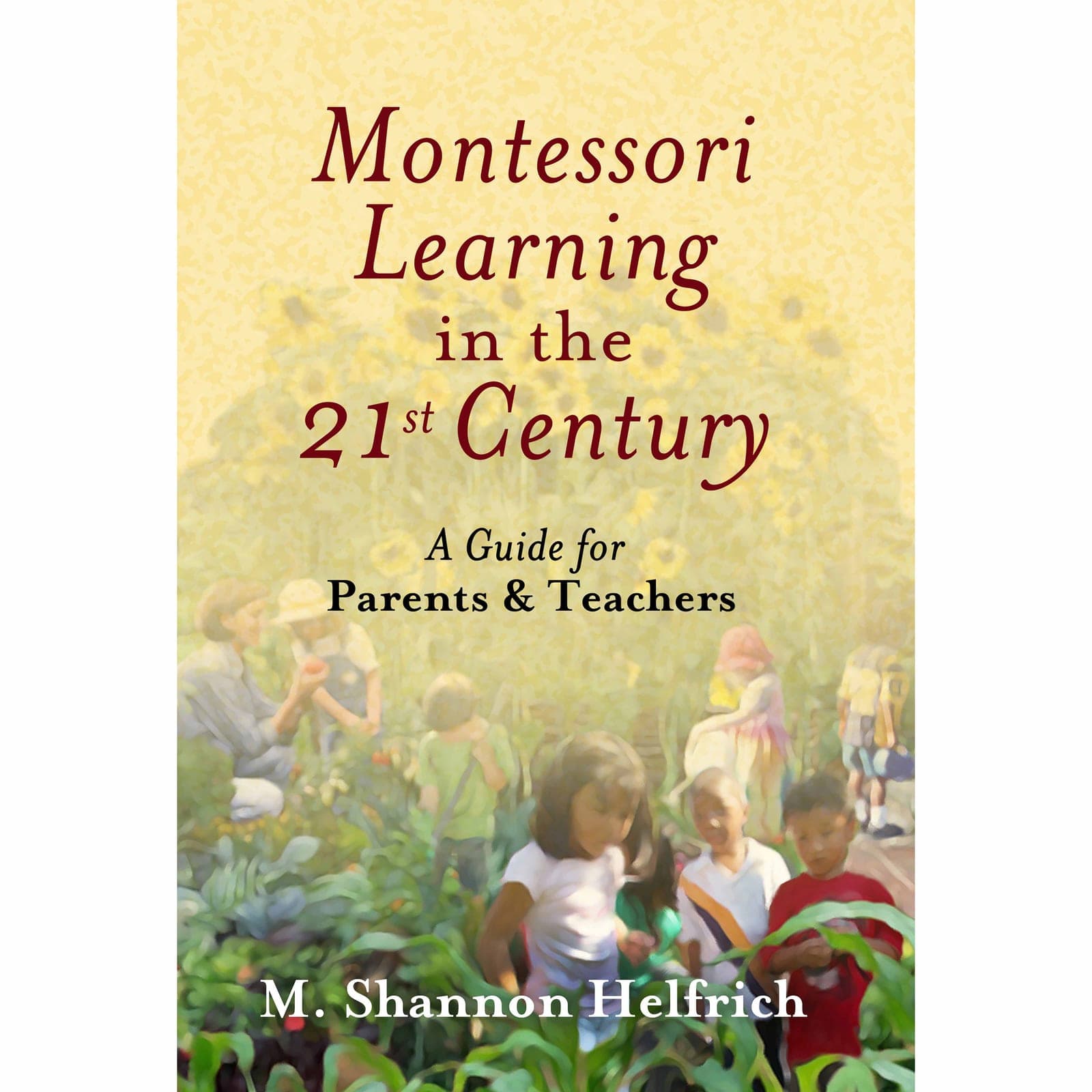 Montessori Learning In The 21st Century: A Guide For Parents & Teachers — View 1